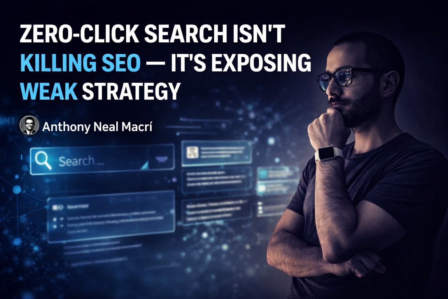 Anthony Neal Macrì exploring the impact of zero-click search and AI on modern SEO strategy